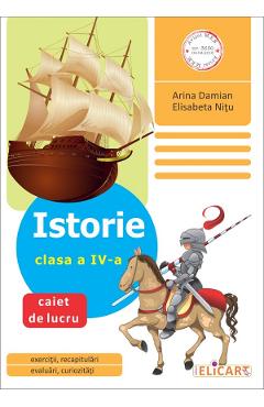 Istorie - Clasa 4 - Caiet de lucru - Arina Damian, Elisabeta Nitu Istorie - Clasa 4 - Caiet de lucru - Arina Damian, Elisabeta Nitu