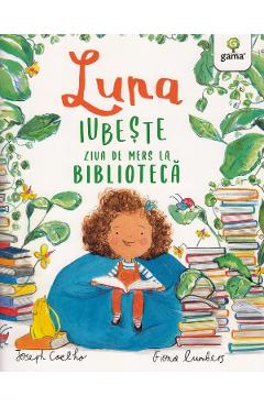 Luna iubeste ziua de mers la biblioteca - Joseph Coelho, Fiona Lumbers Luna iubeste ziua de mers la biblioteca - Joseph Coelho, Fiona Lumbers