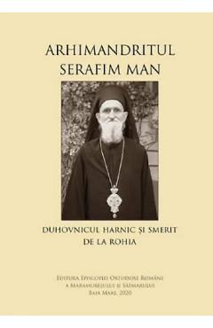 Arhimandritul Serafim Man: Duhovnicul harnic si smerit de la Rohia Arhimandritul Serafim Man: Duhovnicul harnic si smerit de la Rohia