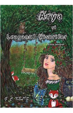 Arya si Leaganul Visurilor. Arya and the Swing of Dreams - G.C. Kelis Arya si Leaganul Visurilor. Arya and the Swing of Dreams - G.C. Kelis