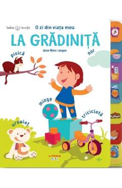Bebe invata. O zi din viata mea. La gradinita - Jean-Marc Langue Bebe invata. O zi din viata mea. La gradinita - Jean-Marc Langue