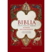 Biblia dupa textul ebraic. Numerii. Deuteronomul - Monica Brosteanu, Francisca Baltaceanu Biblia dupa textul ebraic. Numerii. Deuteronomul - Monica Brosteanu, Francisca Baltaceanu