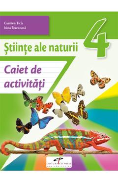 Stiinte ale naturii - Clasa 4 - Caiet de activitati - Carmen Tica, Irina Terecoasa Stiinte ale naturii - Clasa 4 - Caiet de activitati - Carmen Tica, Irina Terecoasa