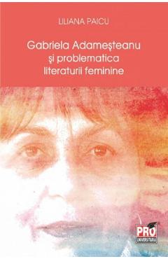 Gabriela Adamesteanu si problematica literaturii feminine - Liliana Paicu Gabriela Adamesteanu si problematica literaturii feminine - Liliana Paicu