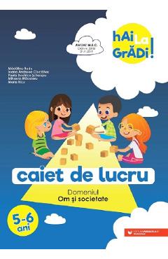 Hai la gradi! Om si societate 5-6 ani - Madalina Radu, Ioana Andreea Ciocalteu Hai la gradi! Om si societate 5-6 ani - Madalina Radu, Ioana Andreea Ciocalteu