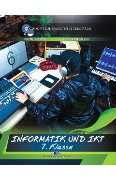 Informatica si TIC - Clasa 7 - Manual in limba germana - Andrei Florea, Silviu-Eugen Sacuiu Informatica si TIC - Clasa 7 - Manual in limba germana - Andrei Florea, Silviu-Eugen Sacuiu
