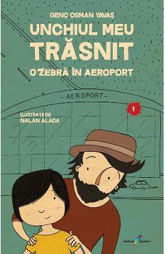 Unchiul meu trasnit Vol.1: O zebra in aeroport - Genc Osman Yavas Unchiul meu trasnit Vol.1: O zebra in aeroport - Genc Osman Yavas