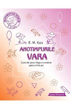 Anotimpurile: Vara. Caiet de jocuri logico-creative pentru 4-6 ani - E.M. Katz Anotimpurile: Vara. Caiet de jocuri logico-creative pentru 4-6 ani - E.M. Katz