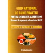 Ghid national de bune practici pentru siguranta alimentelor. Produse de patiserie si cofetarie - coord. Viorel Marin Ghid national de bune practici pentru siguranta alimentelor. Produse de patiserie si cofetarie - coord. Viorel Marin
