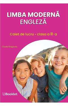 Limba moderna engleza - Clasa 2 - Caiet de lucru - Claudia Draganoiu Limba moderna engleza - Clasa 2 - Caiet de lucru - Claudia Draganoiu