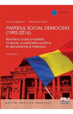 Partidul Social Democrat (1992-2016) Vol. 2 - Anne Juganaru, Alexandru Radu Partidul Social Democrat (1992-2016) Vol. 2 - Anne Juganaru, Alexandru Radu
