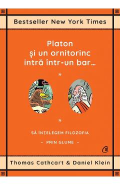 Platon si un ornitorinc intra intr-un bar - Thomas Cathcart, Daniel Klein Platon si un ornitorinc intra intr-un bar - Thomas Cathcart, Daniel Klein