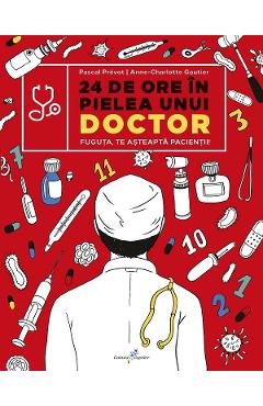 24 de ore in pielea unui doctor - Pascal Prevot, Anne-Charlotte Gautier 24 de ore in pielea unui doctor - Pascal Prevot, Anne-Charlotte Gautier