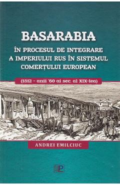 Basarabia in procesul de integrare a Imperiului Rus in sistemul comertului european - Andrei Emilciuc Basarabia in procesul de integrare a Imperiului Rus in sistemul comertului european - Andrei Emilciuc