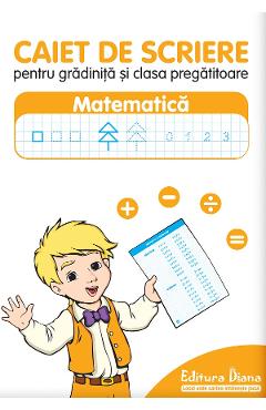 Caiet de scriere pentru gradinita si clasa pregatitoare. Matematica Caiet de scriere pentru gradinita si clasa pregatitoare. Matematica