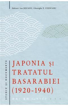Japonia si tratatul Basarabiei 1920-1940 - Ion Siscanu, Gheorghe E. Cojocaru Japonia si tratatul Basarabiei 1920-1940 - Ion Siscanu, Gheorghe E. Cojocaru