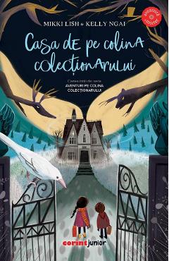 Casa de pe colina colectionarului. Seria Aventuri pe colina colectionarului - Mikki Lish, Kelly Ngai Casa de pe colina colectionarului. Seria Aventuri pe colina colectionarului - Mikki Lish, Kelly Ngai