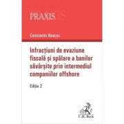 Infractiuni de evaziune fiscala si spalare a banilor savarsite prin intermediul companiilor offshore. Editia 2-a - Constantin Neacsu Infractiuni de evaziune fiscala si spalare a banilor savarsite prin intermediul companiilor offshore. Editia 2-a - Constantin Neacsu