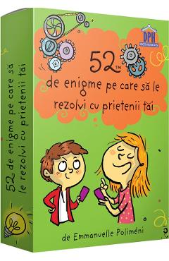 52 de enigme pe care sa le rezolvi cu prietenii tai - Emmanuelle Polimeni 52 de enigme pe care sa le rezolvi cu prietenii tai - Emmanuelle Polimeni