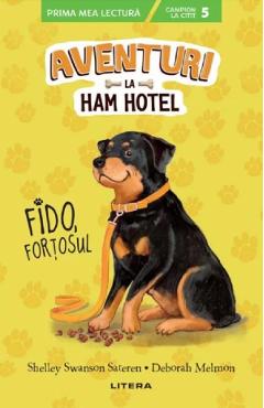 Aventuri la Ham Hotel. Fido, fortosul - Shelley Swanson Sateren, Deborah Melmon Aventuri la Ham Hotel. Fido, fortosul - Shelley Swanson Sateren, Deborah Melmon