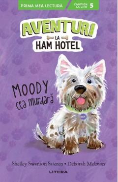 Aventuri la Ham Hotel. Moody cea murdara - Shelley Swanson Sateren, Deborah Melmon Aventuri la Ham Hotel. Moody cea murdara - Shelley Swanson Sateren, Deborah Melmon