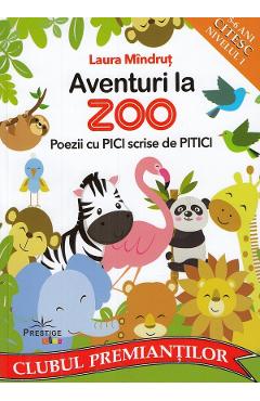 Aventuri la Zoo. Poezii cu pici scrise de pitici - Laura Mindrut Aventuri la Zoo. Poezii cu pici scrise de pitici - Laura Mindrut