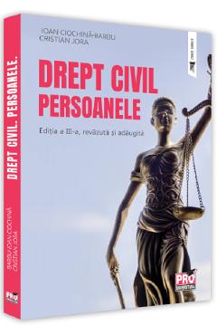 Drept civil. Persoanele. Ed.3 - Cristian Jora, Ioan Ciochina Barbu Drept civil. Persoanele. Ed.3 - Cristian Jora, Ioan Ciochina Barbu