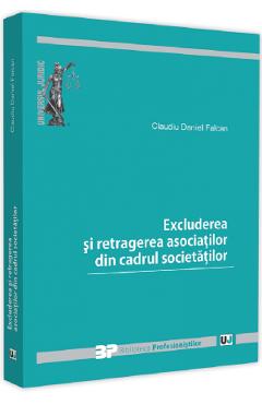 Excluderea si retragerea asociatilor din cadrul societatilor - Claudiu Daniel Falcan Excluderea si retragerea asociatilor din cadrul societatilor - Claudiu Daniel Falcan