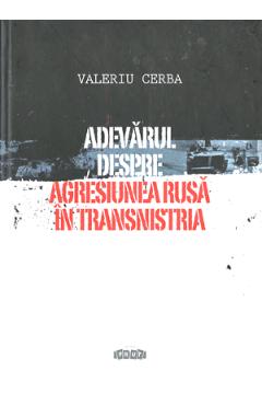 Adevarul despre agresiunea rusa in Transnistria - Valeriu Cerba Adevarul despre agresiunea rusa in Transnistria - Valeriu Cerba