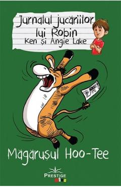 Jurnalul jucariilor lui Robin. Magarusul Hoo-Tee - Ken Lake, Angie Lake Jurnalul jucariilor lui Robin. Magarusul Hoo-Tee - Ken Lake, Angie Lake
