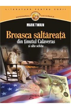 Broasca saltareata din tinutul Calaveras si alte schite - Mark Twain Broasca saltareata din tinutul Calaveras si alte schite - Mark Twain