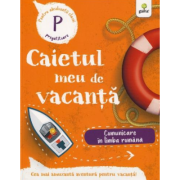 Caietul meu de vacanta. Comunicare in limba romana clasa pregatitoare Caietul meu de vacanta. Comunicare in limba romana clasa pregatitoare