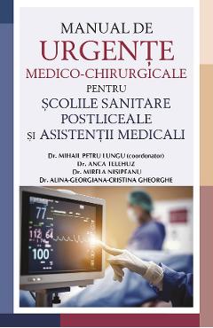 Manual de urgente medico-chirurgicale pentru scolile sanitare postliceale si asistentii medicali - Mihail Petru Lungu Manual de urgente medico-chirurgicale pentru scolile sanitare postliceale si asistentii medicali - Mihail Petru Lungu