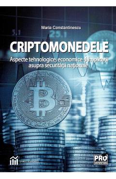 Criptomonedele. Aspecte tehnologice, economice si implicatii asupra securitatii nationale - I. Maria Constantinescu Criptomonedele. Aspecte tehnologice, economice si implicatii asupra securitatii nationale - I. Maria Constantinescu