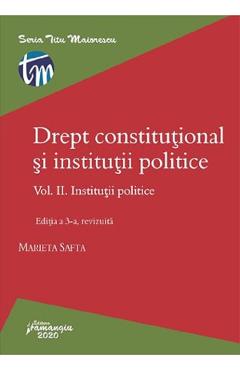 Drept constitutional si institutii politice Vol.2: Institutii politice Ed.3 - Marieta Safta Drept constitutional si institutii politice Vol.2: Institutii politice Ed.3 - Marieta Safta