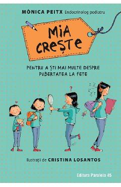 Mia creste. Pentru a sti mai multe despre pubertatea la fete - Monica Peitx Mia creste. Pentru a sti mai multe despre pubertatea la fete - Monica Peitx