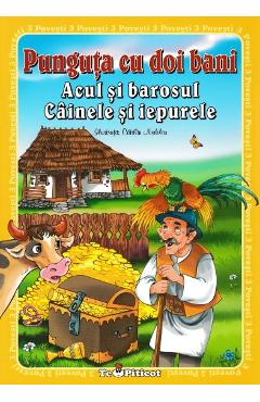 3 povesti: Punguta cu doi bani. Acul si barosul. Cainele si iepurele 3 povesti: Punguta cu doi bani. Acul si barosul. Cainele si iepurele