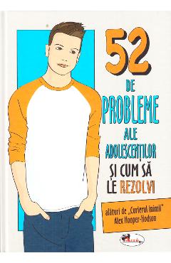 52 de probleme ale adolescentilor si cum sa le rezolvi - Alex Hooper-Hodson 52 de probleme ale adolescentilor si cum sa le rezolvi - Alex Hooper-Hodson