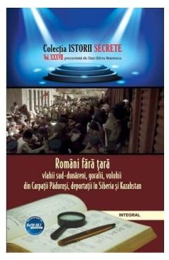 Istorii secrete Vol. 37: Romani fara tara - Dan-Silviu Boerescu Istorii secrete Vol. 37: Romani fara tara - Dan-Silviu Boerescu