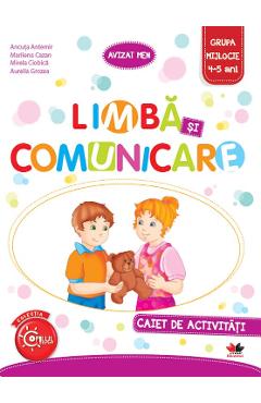 Limba si comunicare - Caiet de activitati - Grupa mijlocie 4-5 ani - Ancuta Antemir Limba si comunicare - Caiet de activitati - Grupa mijlocie 4-5 ani - Ancuta Antemir