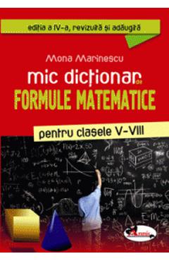Mic dictionar de formule matematice clasele 5-8 - Mona Marinescu Mic dictionar de formule matematice clasele 5-8 - Mona Marinescu