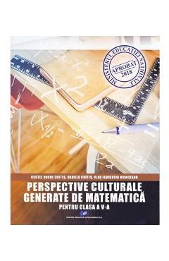 Perspective culturale generate de matematica - Clasa 5 - Costel Dobre Chites, Daniela Chites Perspective culturale generate de matematica - Clasa 5 - Costel Dobre Chites, Daniela Chites