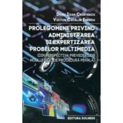 Prolegomene privind administrarea si expertizarea probelor multimedia - Doru Ioan Cristescu, Victor Catalin Enescu Prolegomene privind administrarea si expertizarea probelor multimedia - Doru Ioan Cristescu, Victor Catalin Enescu
