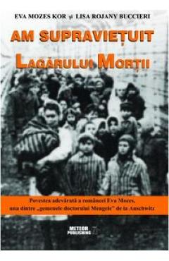 Am supravietuit lagarului mortii - Eva Mozes Kor, Lisa Rojany Buccieri Am supravietuit lagarului mortii - Eva Mozes Kor, Lisa Rojany Buccieri