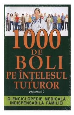 1000 de boli pe intelesul tuturor vol. 2 - Ch. Prudhomme, J.-F. D Ivernois 1000 de boli pe intelesul tuturor vol. 2 - Ch. Prudhomme, J.-F. D Ivernois