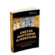 Cartea egipteana a mortilor - Gandirea filosofica si religioasa a Egiptului antic in cel mai bine conservat manuscris funerar - Papirusul lui Ani Cartea egipteana a mortilor - Gandirea filosofica si religioasa a Egiptului antic in cel mai bine conservat manuscris funerar - Papirusul lui Ani