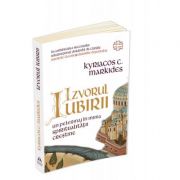 Izvorul Iubirii - Un pelerinaj in inima spiritualitatii crestine - Kyriacos C. Markides Izvorul Iubirii - Un pelerinaj in inima spiritualitatii crestine - Kyriacos C. Markides