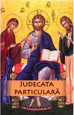 Judecata particulara a sufletului omenesc dupa iesirea din trup - Protos. Nicodim Mandita Judecata particulara a sufletului omenesc dupa iesirea din trup - Protos. Nicodim Mandita