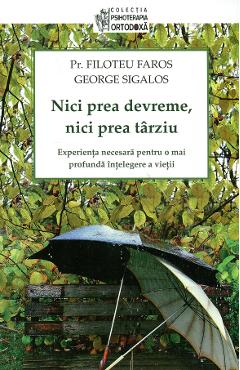 Nici Prea Devreme, Nici Prea Tarziu - Filoteu Faros, George Sigalos Nici Prea Devreme, Nici Prea Tarziu - Filoteu Faros, George Sigalos