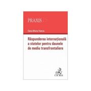 Raspunderea internationala a statelor pentru daunele de mediu transfrontaliere - Oana-Maria Hanciu Raspunderea internationala a statelor pentru daunele de mediu transfrontaliere - Oana-Maria Hanciu